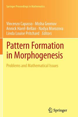 Pattern Formation in Morphogenesis: Problems and Mathematical Issues - Capasso, Vincenzo (Editor), and Gromov, Misha (Editor), and Harel-Bellan, Annick (Editor)