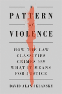 Pattern of Violence: How the Law Classifies Crimes and What It Means for Justice