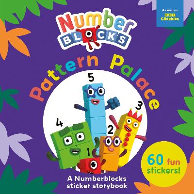 Pattern Palace: A Numberblocks Sticker Storybook - Numberblocks, and Sweet Cherry Publishing