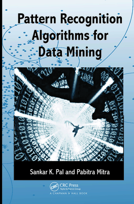 Pattern Recognition Algorithms for Data Mining - Pal, Sankar K, and Mitra, Pabitra