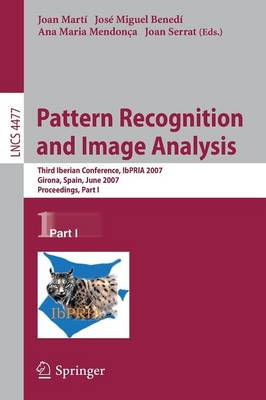 Pattern Recognition and Image Analysis: Third Iberian Conference, IbPRIA 2007 Girona, Spain, June 6-8, 2007 Proceedings, Part I - Mart, Joan (Editor), and Bened, Jos M (Editor), and Mendona, Ana M (Editor)