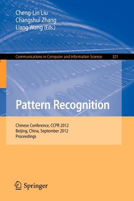 Pattern Recognition: Chinese Conference, Ccpr 2012, Beijing, China, September 24-26, 2012. Proceedings - Liu, Cheng-Lin (Editor), and Zhang, Changshui (Editor), and Wang, Liang (Editor)