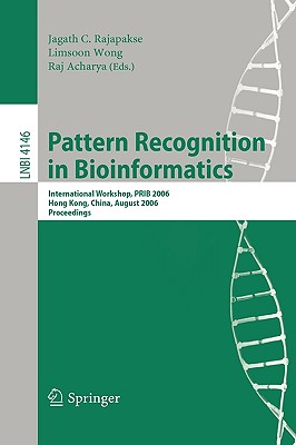 Pattern Recognition in Bioinformatics: International Workshop, PRIB 2006, Hong Kong, China, August 20, 2006, Proceedings - Rajapakse, Jagath C (Editor), and Wong, Limsoon (Editor), and Acharya, Raj (Editor)