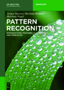 Pattern Recognition: Introduction, Features, Classifiers and Principles