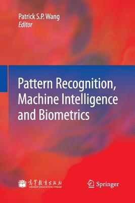 Pattern Recognition, Machine Intelligence and Biometrics - Wang, Patrick S P (Editor)
