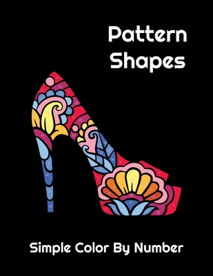 Pattern Shapes Simple Color By Number for Adults: Easy Relaxing Color By Number Coloring Book for Adults Relaxation on White and Black Backgrounds - Color by Number Kira