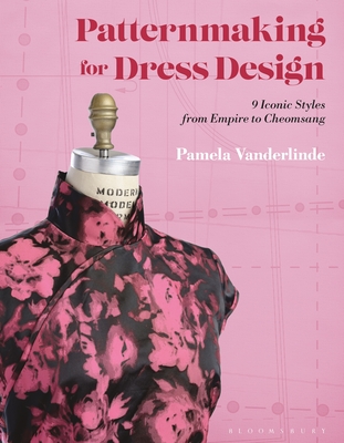 Patternmaking for Dress Design: 9 Iconic Styles from Empire to Cheongsam - Vanderlinde, Pamela