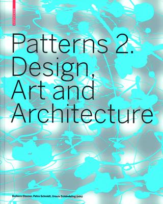 Patterns 2. Design, Art and Architecture - Glasner, Barbara (Editor), and Schmidt, Petra (Editor), and Schndeling, Ursula (Editor)