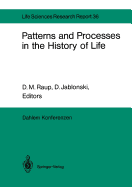 Patterns and Processes in the History of Life: Report of the Dahlem Workshop on Patterns and Processes in the History of Life Berlin 1985, June 16-21