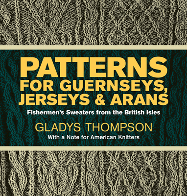 Patterns for Guernseys, Jerseys & Arans - Thompson, Gladys