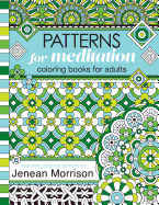 Patterns for Meditation Coloring Books for Adults: An Adult Coloring Book Featuring 35+ Geometric Patterns and Designs