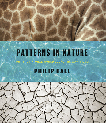 Patterns in Nature: Why the Natural World Looks the Way It Does - Ball, Philip