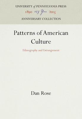 Patterns of American Culture: Ethnography & Estrangement - Rose, Dan