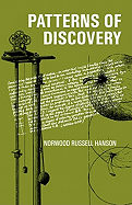 Patterns of Discovery: An Inquiry Into the Conceptual Foundations of Science