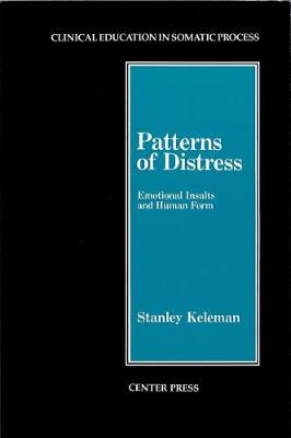 Patterns of Distress: Emotional Insults and Human Form - Keleman, Stanley