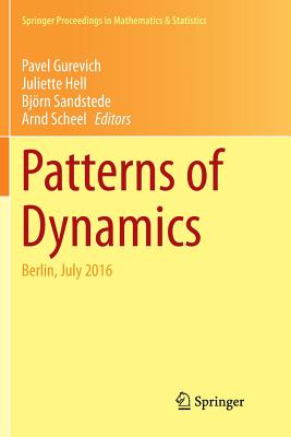 Patterns of Dynamics: Berlin, July 2016 - Gurevich, Pavel (Editor), and Hell, Juliette (Editor), and Sandstede, Bjrn (Editor)