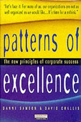 Patterns of Excellence: The New Principles of Corporate Success - Samson, Danny, and Challis, David