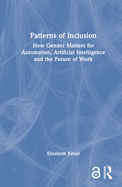 Patterns of Inclusion: How Gender Matters for Automation, Artificial Intelligence and the Future of Work