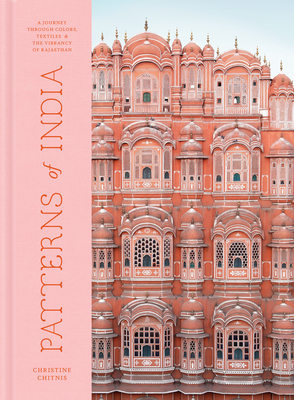 Patterns of India: A Journey Through Colors, Textiles, and the Vibrancy of Rajasthan - Chitnis, Christine