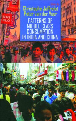 Patterns of Middle Class Consumption in India and China - Jaffrelot, Christophe (Editor), and Van Der Veer, Peter (Editor)