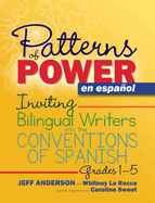 Patterns of Power En Espaol, Grades 1-5: Inviting Bilingual Writers Into the Conventions of Spanish