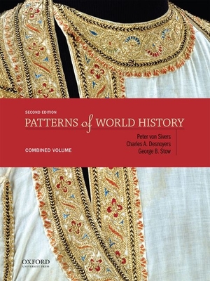 Patterns of World History: Combined Volume - Von Sivers, Peter, and Desnoyers, Charles A, and Stow, George B