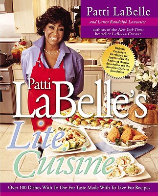 Patti Labelle's Lite Cuisine: Over 100 Dishes with To-Die-For Taste Made with To-Die-For Recipes - LaBelle, Patti, and Lancaster, Laura Randolph