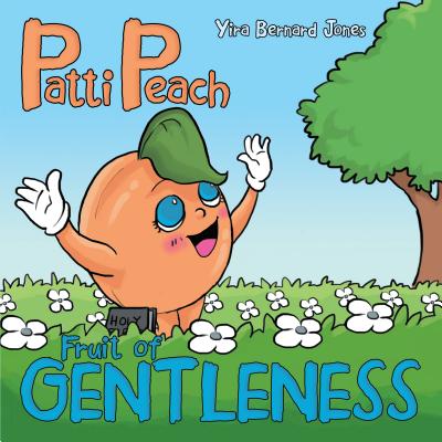 Patti Peach: Fruit of Gentleness - Jones, Yira Bernard