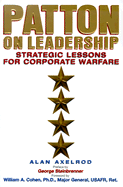 Patton on Leadershp: Strategic Lessons for Corporate Warfare