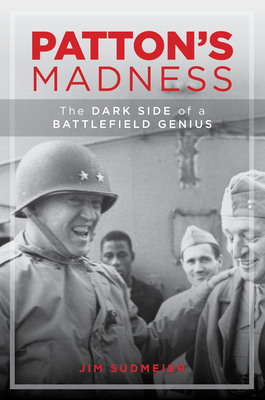 Patton's Madness: The Dark Side of a Battlefield Genius - Sudmeier, Jim