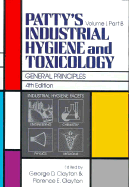 Patty's Industrial Hygiene and Toxicology, General Principles - Clayton, George D (Editor), and Clayton, Florence E (Editor)