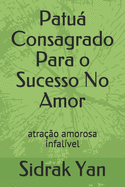 Patu Consagrado Para o Sucesso No Amor: atra??o amorosa infal?vel