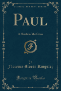 Paul: A Herald of the Cross (Classic Reprint)