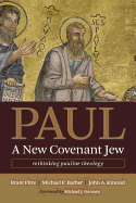 Paul, a New Covenant Jew: Rethinking Pauline Theology