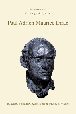 Paul Adrien Maurice Dirac: Reminiscences about a Great Physicist - Kursunoglu, Behram N (Editor), and Wigner, Eugene Paul (Editor)