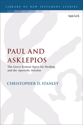 Paul and Asklepios: The Greco-Roman Quest for Healing and the Apostolic Mission - Stanley, Christopher D, and Keith, Chris (Editor)