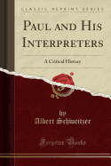 Paul and His Interpreters: A Critical History (Classic Reprint)