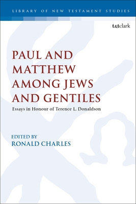 Paul and Matthew Among Jews and Gentiles: Essays in Honour of Terence L. Donaldson - Charles, Ronald (Editor), and Keith, Chris (Editor)