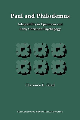 Paul and Philodemus: Adaptability in Epicurean and Early Christian Psychagogy - Glad, Clarence E.