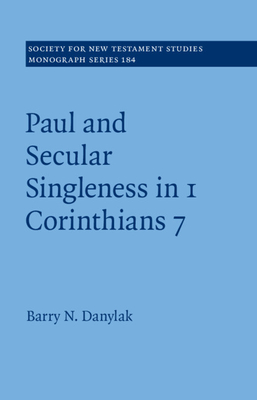 Paul and Secular Singleness in 1 Corinthians 7 - Danylak, Barry N