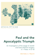 Paul and the Apocalyptic Triumph: An Investigation of the Usage of Jewish and Greco-Roman Imagery in 1 Thess. 4:13-18