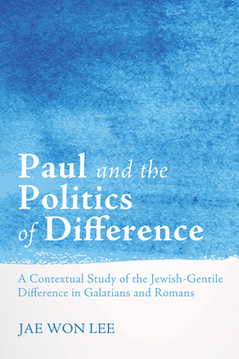 Paul and the Politics of Difference - Lee, Jae Won