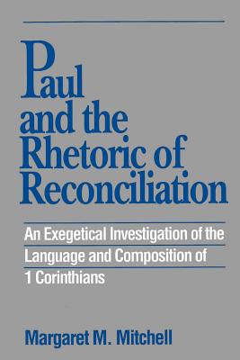 Paul and the Rhetoric of Reconciliation: An Exegetical Investigation - Mitchell, Margaret M