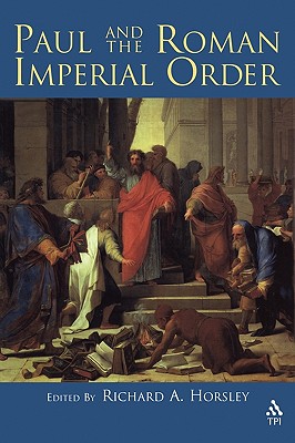 Paul and the Roman Imperial Order - Horsley, Richard A (Editor)