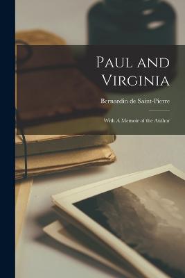 Paul and Virginia: With A Memoir of the Author - de Saint-Pierre, Bernardin