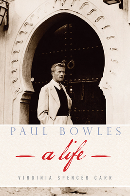 Paul Bowles: A Life - Carr, Virginia Spencer