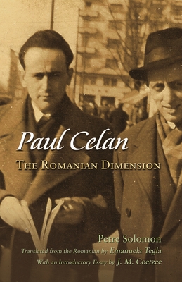 Paul Celan: The Romanian Dimension - Solomon, Petre, and Tegla, Emanuela (Translated by)