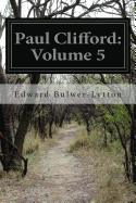 Paul Clifford: Volume 5 - Bulwer-Lytton, Edward, Sir