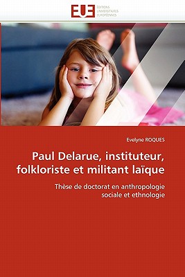 Paul Delarue, Instituteur, Folkloriste Et Militant Laque - Roques-E