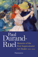 Paul Durand-Ruel: Memoirs of the First Impressionist Art Dealer (1831-1922)